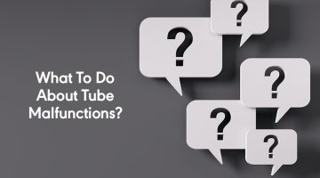 What to Do About Tube Malfunctions